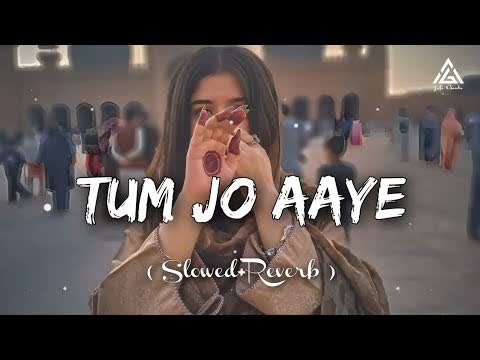 Tum Jo Aaye Slowed Reverb