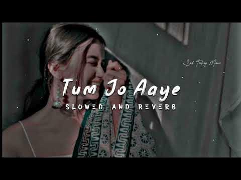 Tum Jo Aaye S Slowed Reverb