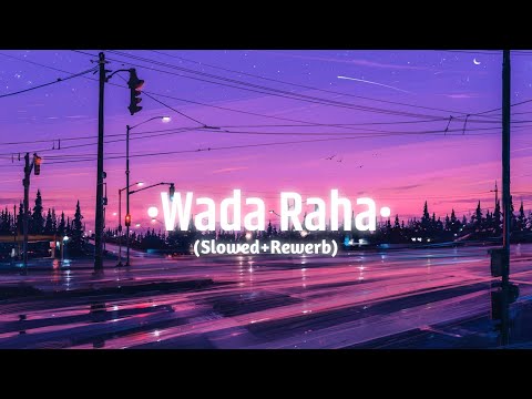 Wada Raha Pyar Se Pyar Ka Slowed Reverb