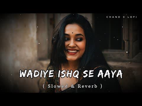 Wadiye Ishq Se Aaya Slowed Reverb