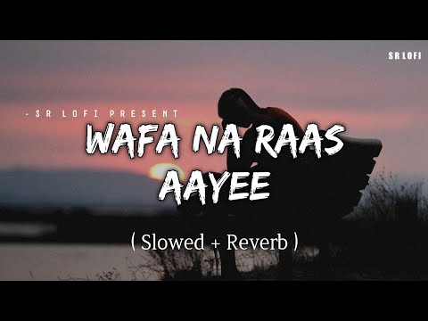 Wafa Na Raas Aayee Slowed Reverb