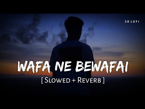 Wafa Ne Bewafai Slowed Reverb