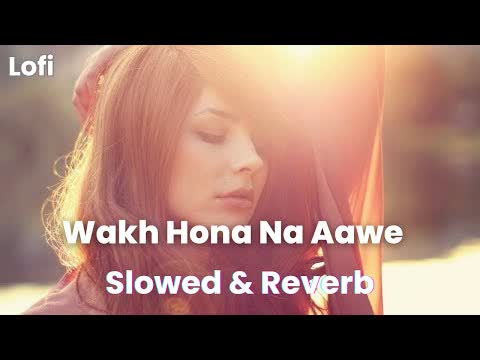 Wakh Hona Na Aave Slowed Reverb