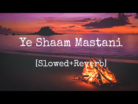 Ye Shaam Mastani Slowed Reverb