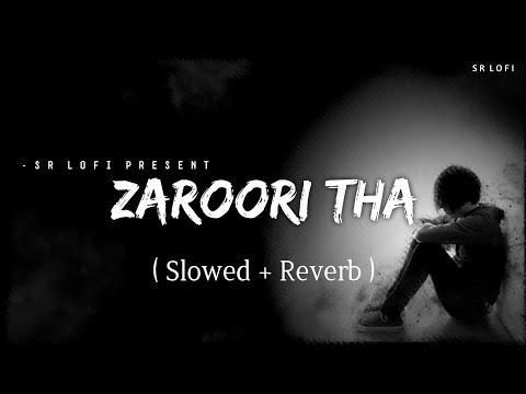 Zaroori Tha Slowed Reverb