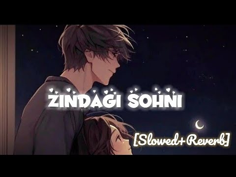 Zindagi Sohni Slowed Reverb