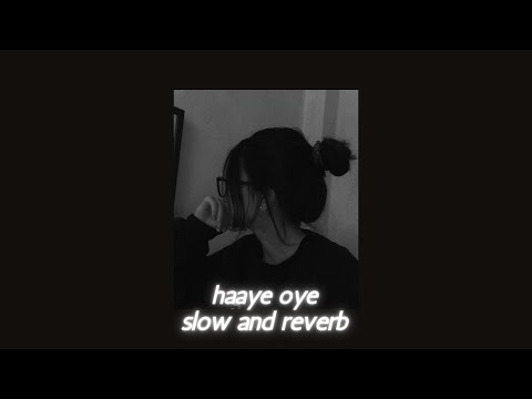Haaye Oye Slowed Reverb