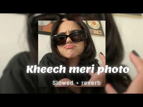 Kheech Meri Photo Slowed Reverb