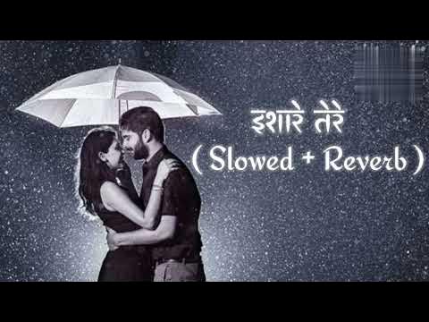 Ishare Tere Slowed Reverb