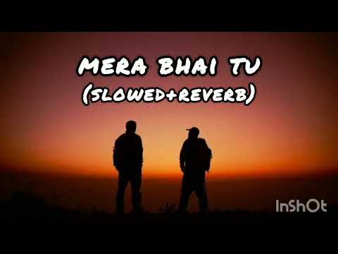 Mera Bhai Tu Meri Jaan Hai Slowed Reverb
