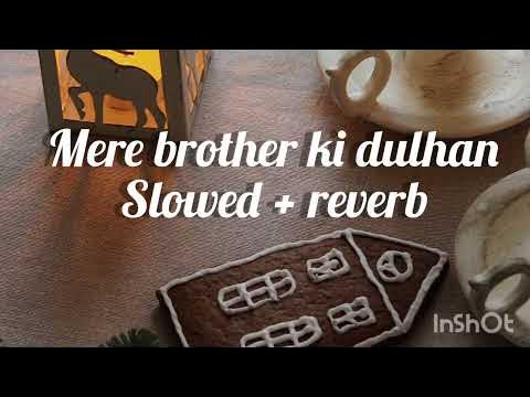 Mere Brother Ki Dulhan Slowed Reverb