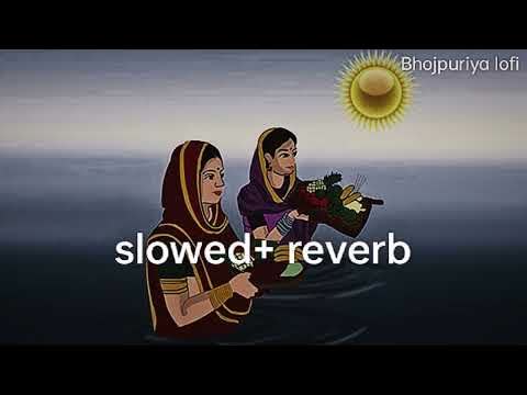 Pawan Singh Chhath Puja Slowed Reverb