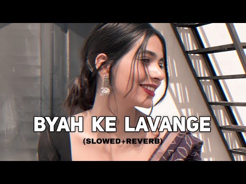 Byah Ke Lavange Slowed Reverb