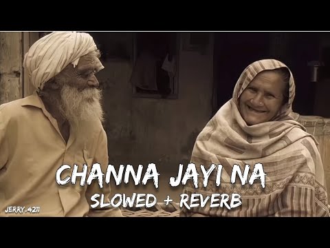 Channa Jayi Na Slowed Reverb
