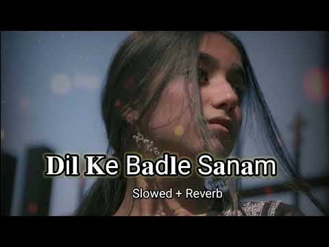 Dil Ke Badle Sanam Slowed Reverb