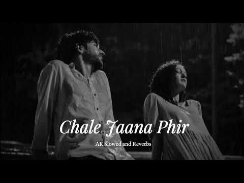 Chale Jaana Phir Slowed Reverb