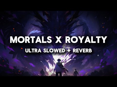 Mortal X Royalty Slowed Reverb