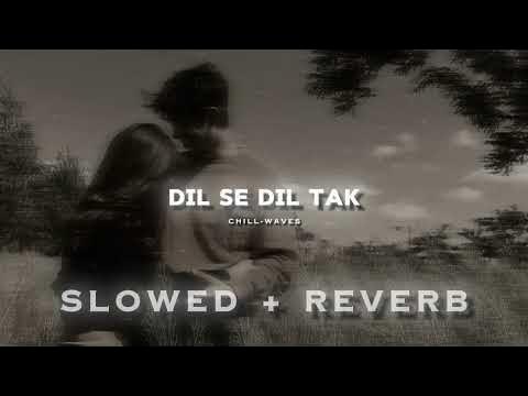 Dil Se Dil Tak Slowed Reverb