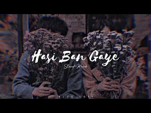 Ha Hasi Ban Gaye Slowed Reverb
