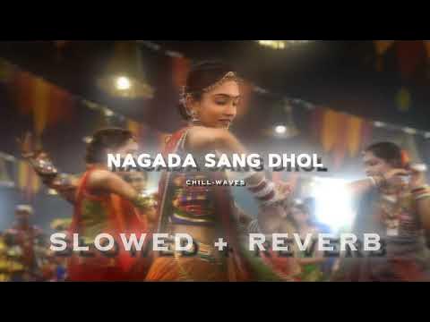 Nagada Sang Dhol Slowed Reverb
