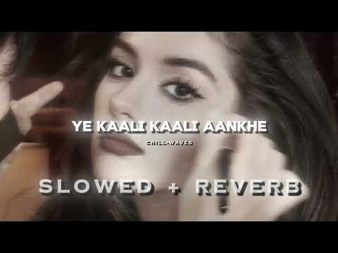 Yeh Kaali Kaali Aankhein Slowed Reverb