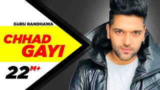 Chhad Gayi - Guru Randhawa