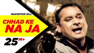 Chhad Ke Na Ja - Nachhatar Gill