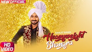 Heavy Weight Bhangra - Ranjit Bawa ft. Bunty Bains