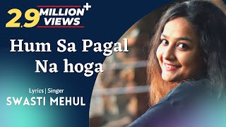 Hum Sa Pagal Na Hoga - Swasti Mehul