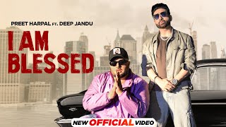 I Am Blessed - Preet Harpal (feat. Deep Jandu)