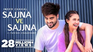 Sajjna Ve Sajjna - Inder Chahal ft Yuvika Chaudhary
