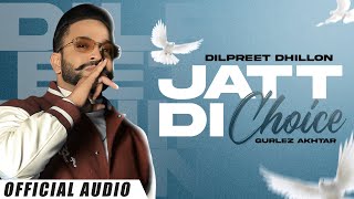 Jatt Di Choice - Dilpreet Dhillon & Gurlez Akhtar