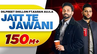 Jatt Te Jawani - Dilpreet Dhillon, Karan Aujla