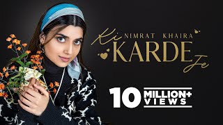 Ki Karde Je - Nimrat Khaira & Arjan Dhillon