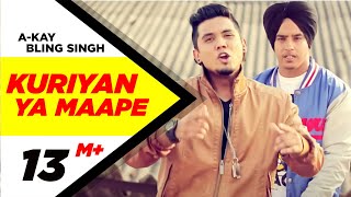 Kuriyan Ya Maape - A-Kay, Bling Singh