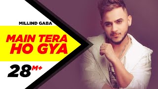 Main Tera Ho Gaya - Millind Gaba