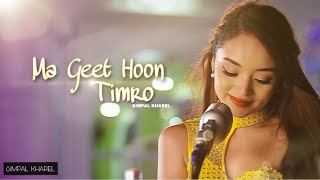 Ma Geet Hoon Timro - Simpal Kharel