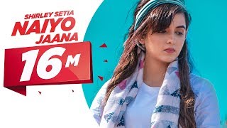 Naiyo Jaana - Shirley Setia